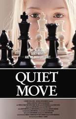 Quiet Move, Starring Rachelle Henry. A shy 14 year- old girl's attempt to get close to the boy of her dreams through playing chess.